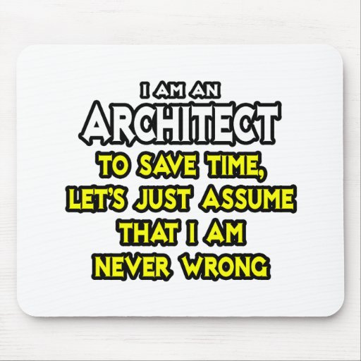 Architect...Assume I Am Never Wrong Mousepad
