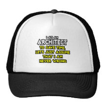 Architect...Assume I Am Never Wrong Trucker Hats