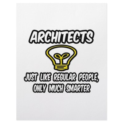 Architects...Regular People, Only Smarter by Architect_Shirts
