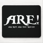 Are! -Are Not... Mousepads