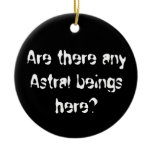 Are there any Astral beings here?-ornament