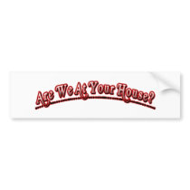 Are we at your house?