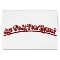 Are we at your house?
