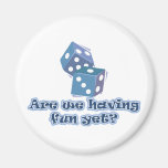 Are we having fun yet? refrigerator magnet