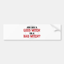 Are you a Good Witch or a Bad Witch Bumper Stickers