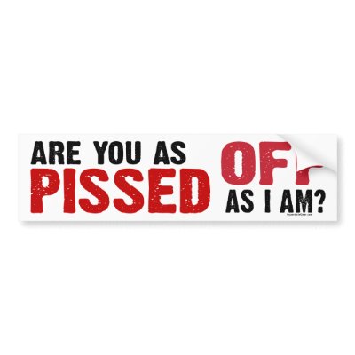 Are you as Pissed Off as I am? Bumper Sticker by hyperbolegear
