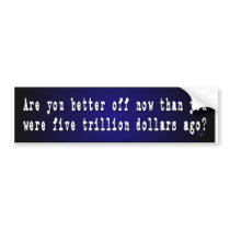 Are You Better Off Now ... Bumper Stickers