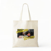 “Are You Drinking in the Gutter?” Bag