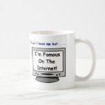 Are you famous on the internet? coffee mugs