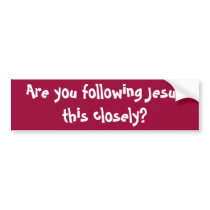 Are you following Jesus this closely?  Bumper Stic
