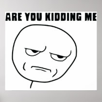Are You Kidding Me Rage Face Meme Print