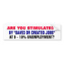 ARE YOU STIMULATED "SAVED JOBS" @ 9% UNEMPLOYMENT? BUMPER STICKERS