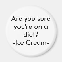 Are you sure you're on a diet?-Ice Cream- Refrigerator Magnets