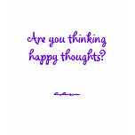 Are you thinking happy thoughts? t-shirts