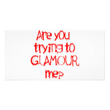 Are you trying to GLAMOUR me Photo Cards