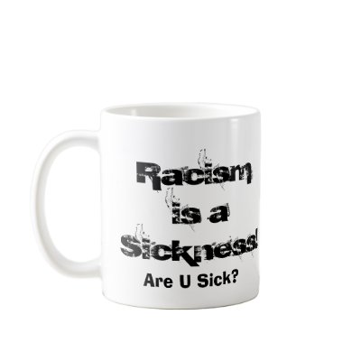 AreUSick?, It's black or white., com, Racismis ... Coffee Mugs by Gcartw