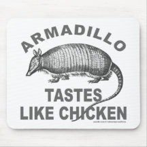 ARMADILLO TASTES LIKE CHICKEN MOUSEPAD