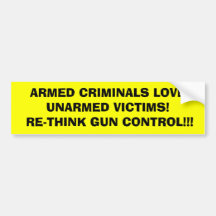 ARMED CRIMINALS LOVE       UNARMED VICTIMS!  RE... BUMPER STICKERS