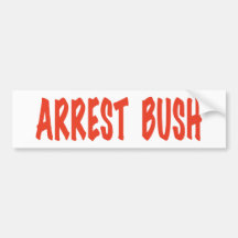 ARREST BUSH BUMPER STICKERS