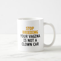 Arrêtez l'élevage. Votre vagin n'est pas une voitu Tasses À Café