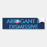 Arrogant & Dismissive Bumper Sticker