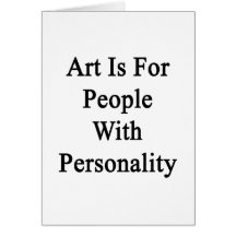 Art Is For People With Personality Greeting Cards