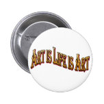 Art Is Life Is Art Pinback Button
