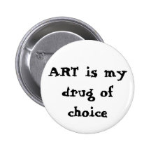 ART is my drug of choice Pinback Button
