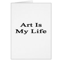Art Is My Life Greeting Cards