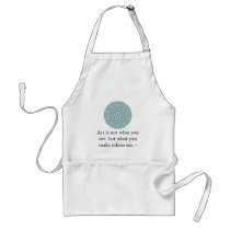 Art is not what you see, but what you make........ aprons