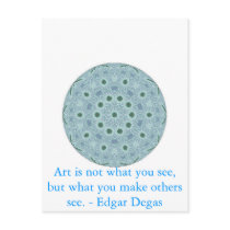 Art is not what you see, but what you make........ postcard