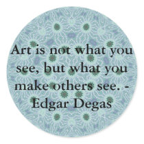 Art is not what you see, but what you make........ stickers