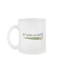 Art Teachers Are Colourful Tshirts and Gifts Coffee Mug