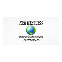 Art Teachers...Making the World a Better Place Picture Card