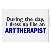 ART THERAPIST During The Day Greeting Card