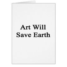 Art Will Save Earth Greeting Card