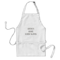 Artists make Lousy Slaves Apron