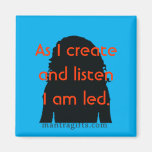 As I create and listen, I am led. Refrigerator Magnet