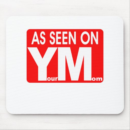 As seen on Your Mom Mousepad
