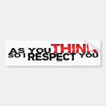 As You Think So I Respect You Bumper Sticker