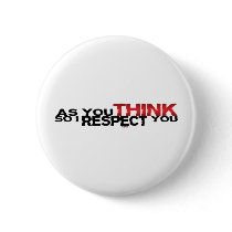 As You Think So I Respect You Pinback Buttons