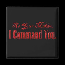 As Your Maker I Command You magnets