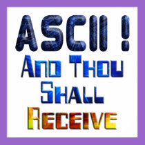 ASCII And Thou Shall Receive posters