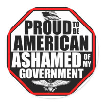 Ashamed Of My Government! Sticker