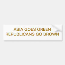 ASIA GOES GREENREPUBLICANS GO BROWN BUMPER STICKER