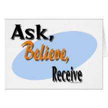 Ask, Believe, Receive Greeting Card