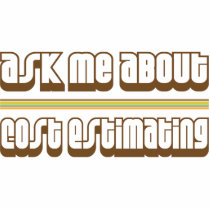 Ask Me About Cost Estimating Cut Outs