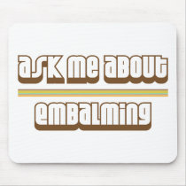 Ask Me About Embalming Mouse Pad