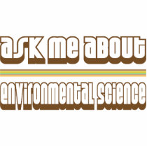Ask Me About Environmental Science Photo Sculpture