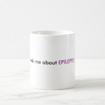Ask me about  EPILEPSY. mugs